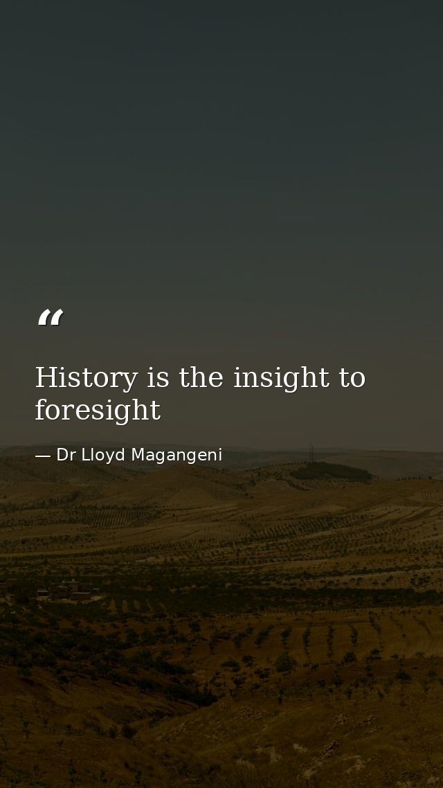 History is the insight to foresight — Dr Lloyd Magangeni