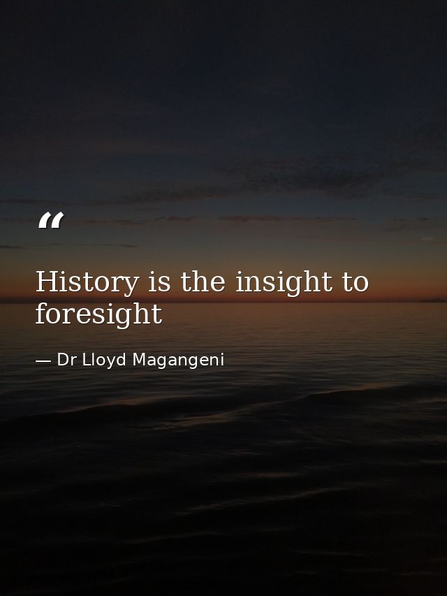 History is the insight to foresight — Dr Lloyd Magangeni