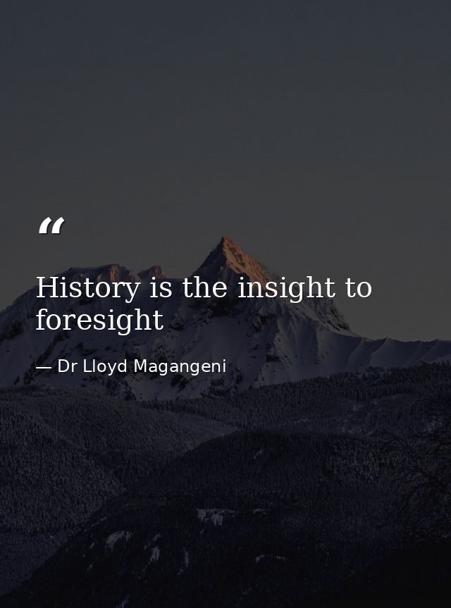 History is the insight to foresight — Dr Lloyd Magangeni