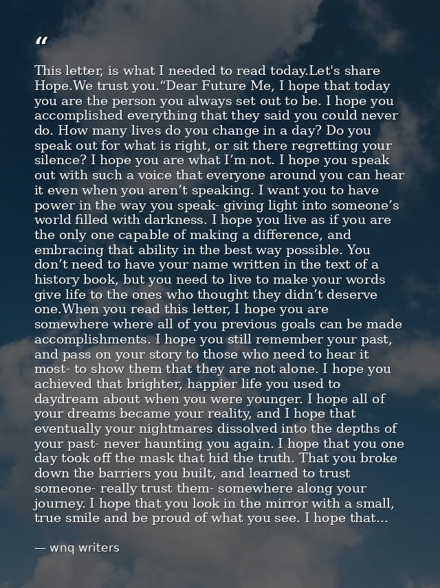 ‪‎This‬ letter, is what I needed to read today.Let's share ‪‎Hope‬.We trust you.“Dear Future Me, I hope that today you a — wnq writers