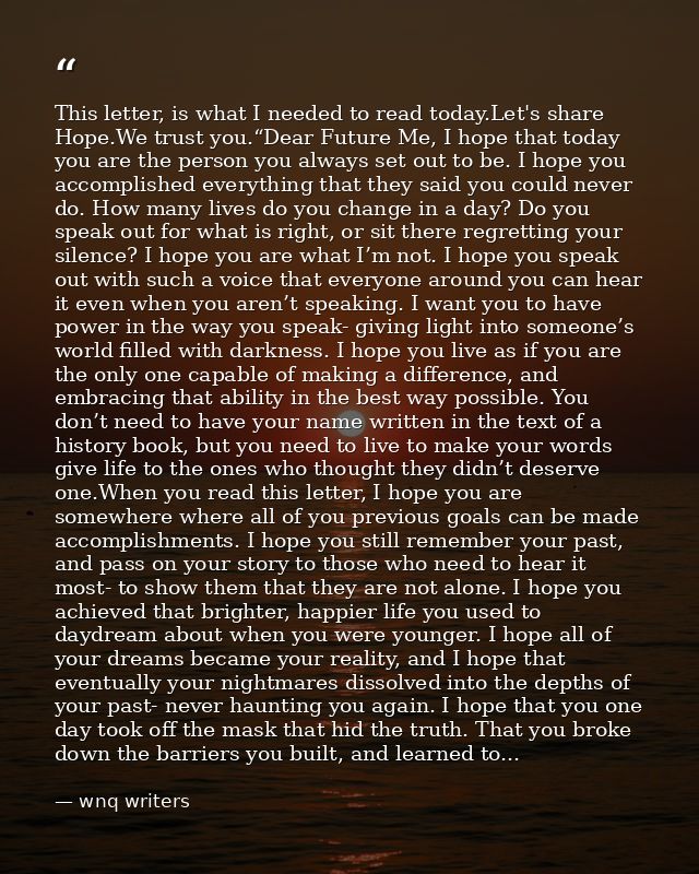 ‪‎This‬ letter, is what I needed to read today.Let's share ‪‎Hope‬.We trust you.“Dear Future Me, I hope that today you a — wnq writers