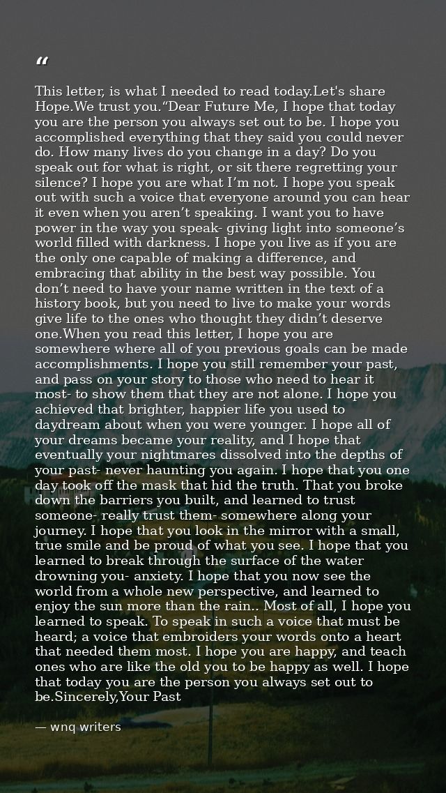 ‪‎This‬ letter, is what I needed to read today.Let's share ‪‎Hope‬.We trust you.“Dear Future Me, I hope that today you a — wnq writers