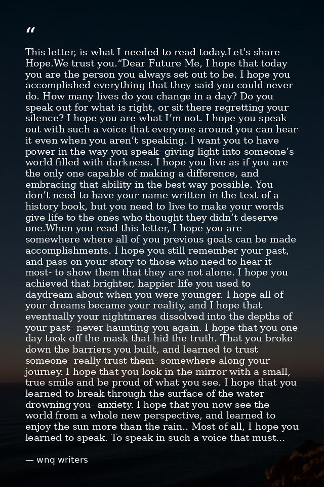 ‪‎This‬ letter, is what I needed to read today.Let's share ‪‎Hope‬.We trust you.“Dear Future Me, I hope that today you a — wnq writers