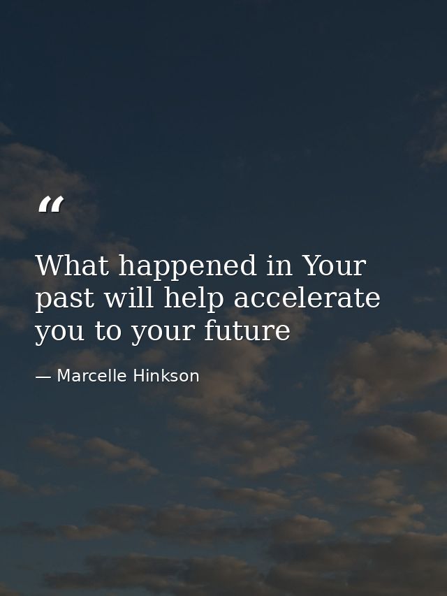 What happened in Your past will help accelerate you to your future — Marcelle Hinkson
