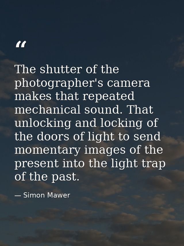 The shutter of the photographer's camera makes that repeated mechanical sound. That unlocking and locking of the doors o — Simon Mawer