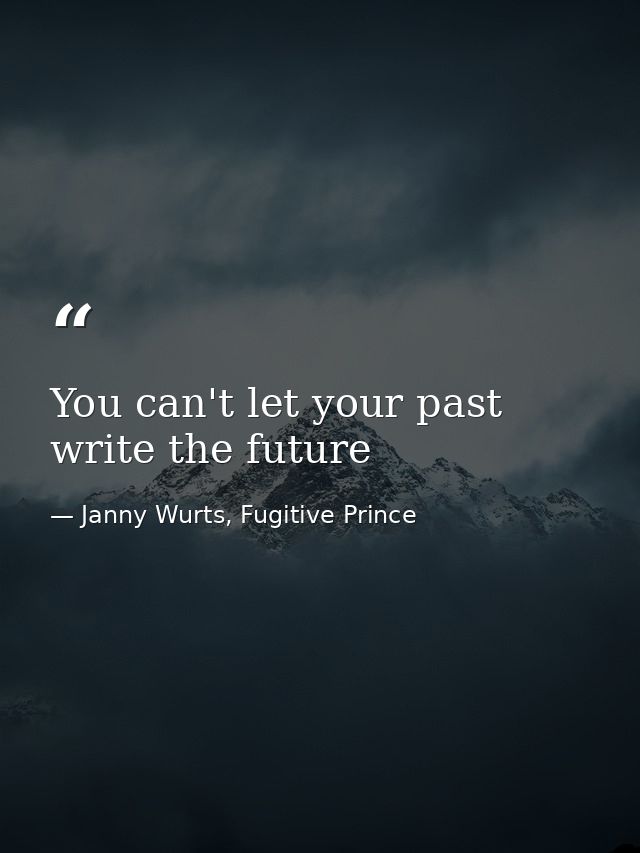 You can't let your past write the future — Janny Wurts, Fugitive Prince