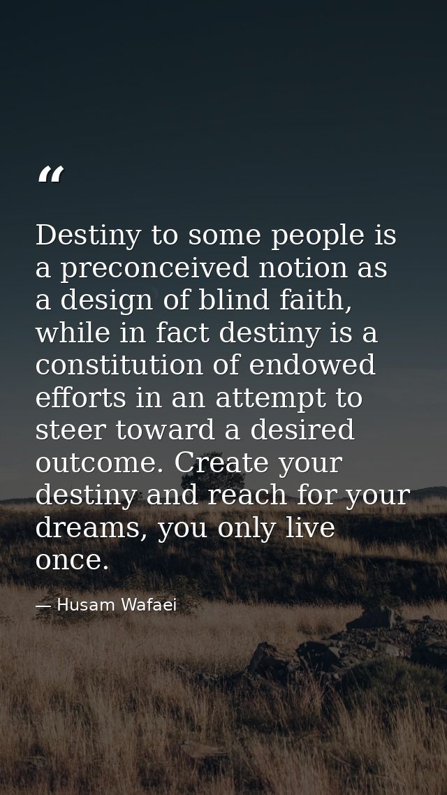 Destiny to some people is a preconceived notion as a design of blind faith, while in fact destiny is a constitution of e — Husam Wafaei