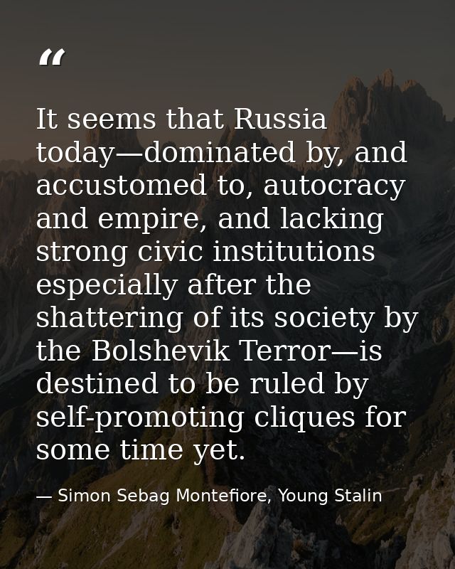 It seems that Russia today—dominated by, and accustomed to, autocracy and empire, and lacking strong civic institutions  — Simon Sebag Montefiore, Young Stalin