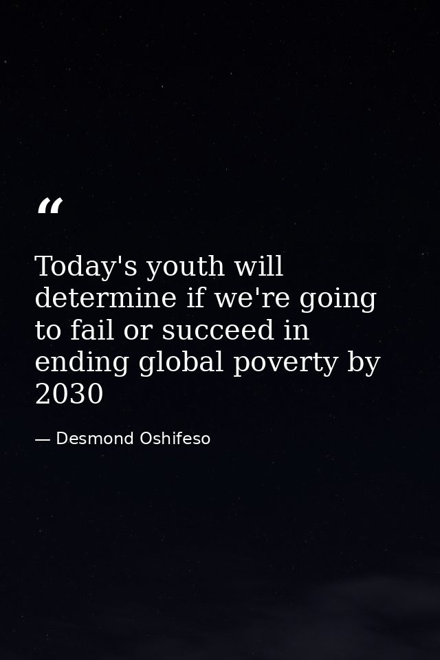 Today's youth will determine if we're going to fail or succeed in ending global poverty by 2030 — Desmond Oshifeso