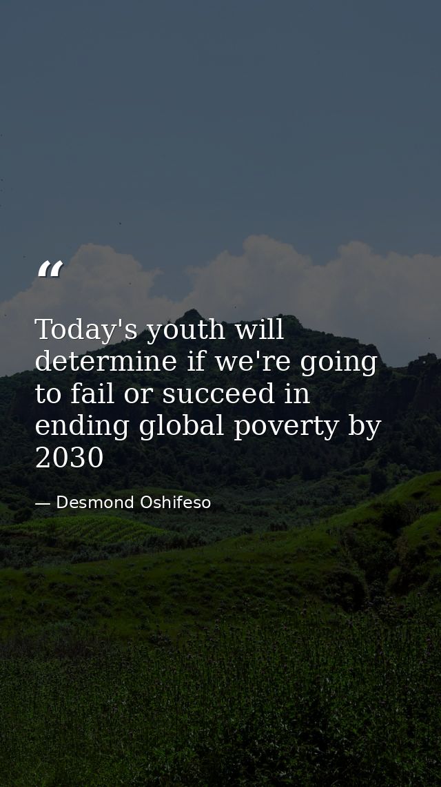 Today's youth will determine if we're going to fail or succeed in ending global poverty by 2030 — Desmond Oshifeso