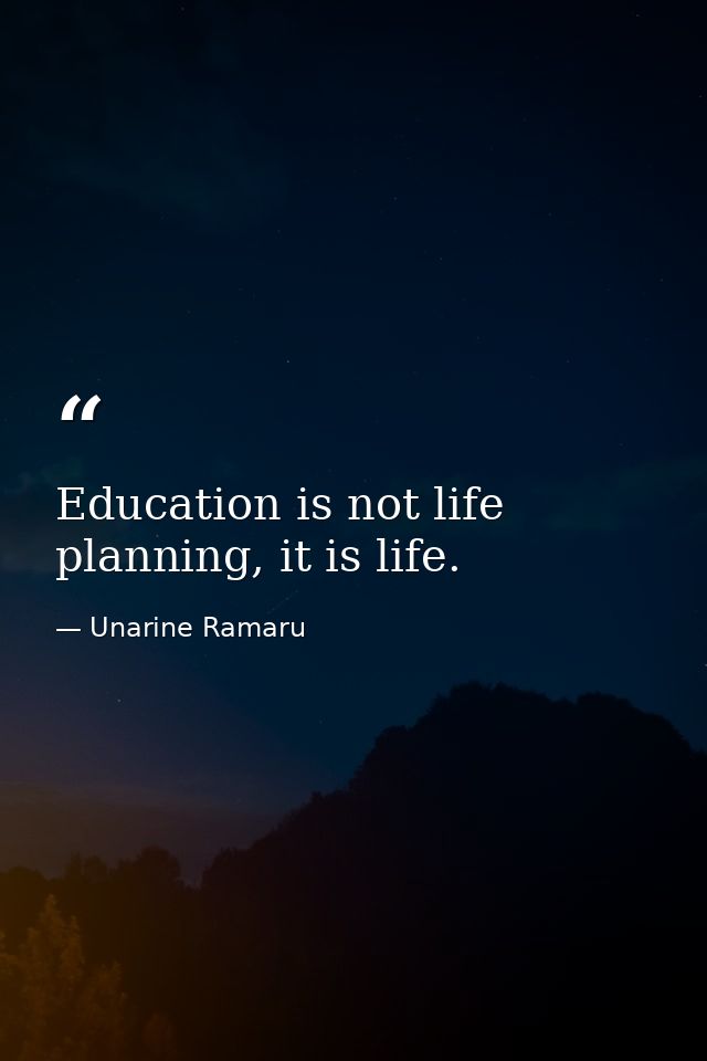 Education is not life planning, it is life. — Unarine Ramaru
