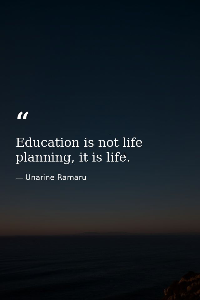 Education is not life planning, it is life. — Unarine Ramaru