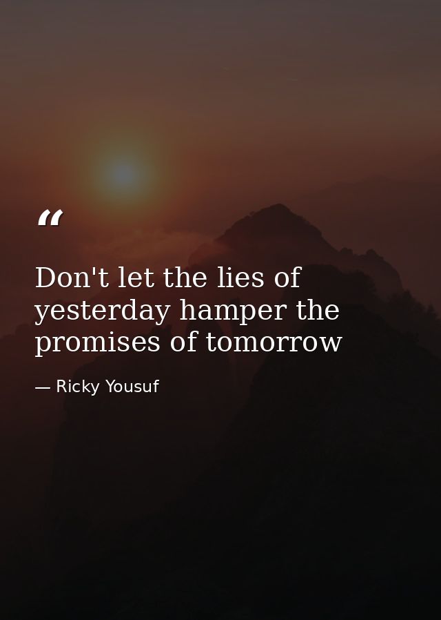 Don't let the lies of yesterday hamper the promises of tomorrow — Ricky Yousuf