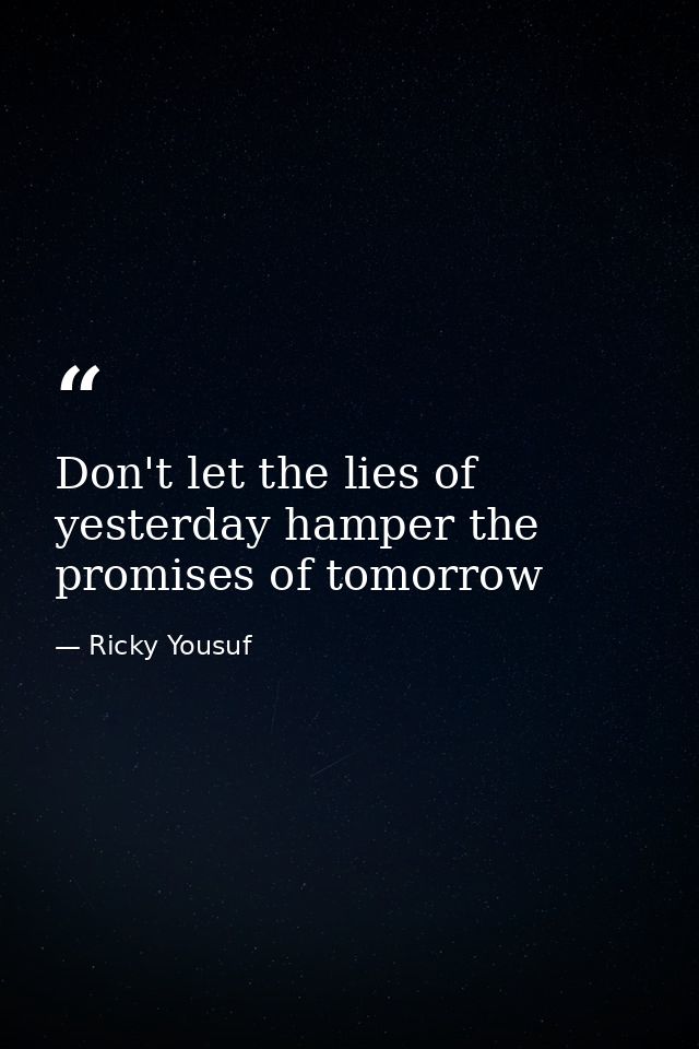 Don't let the lies of yesterday hamper the promises of tomorrow — Ricky Yousuf