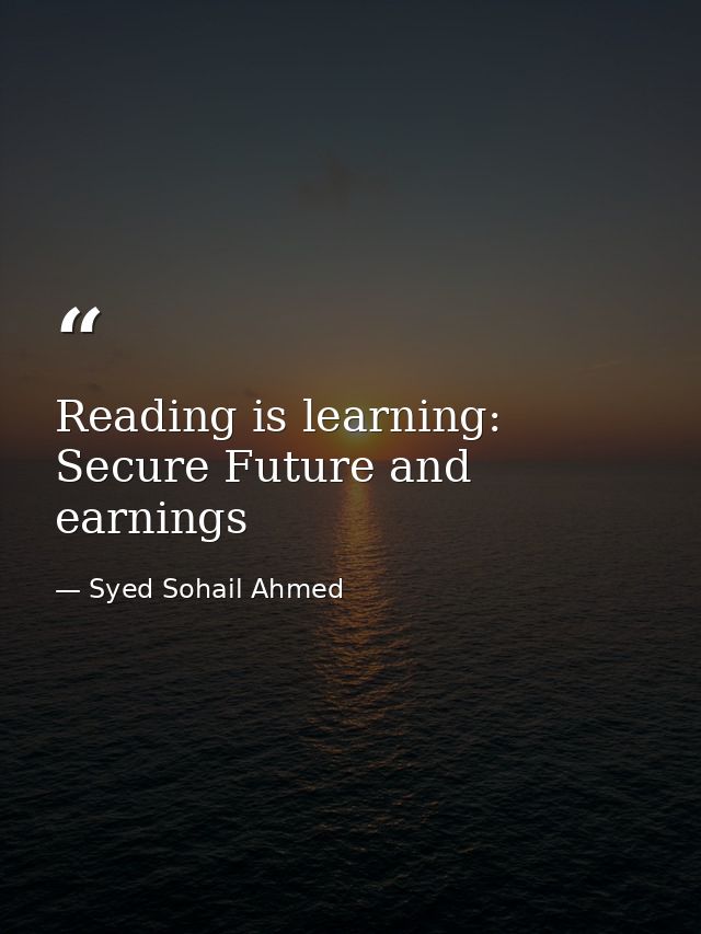 Reading is learning: Secure Future and earnings — Syed Sohail Ahmed