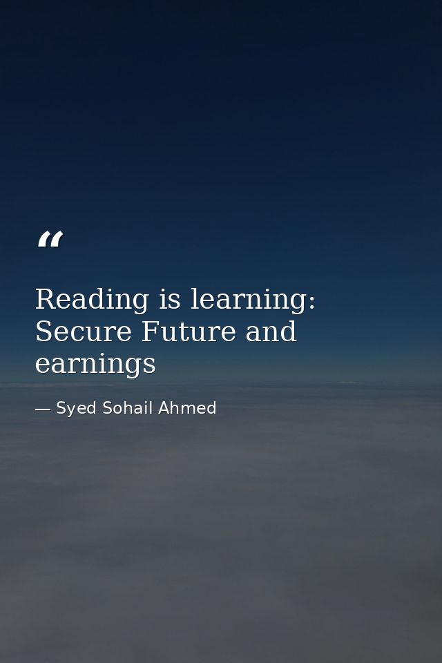 Reading is learning: Secure Future and earnings — Syed Sohail Ahmed