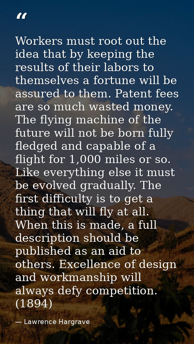 Workers must root out the idea that by keeping the results of their labors to themselves a fortune will be assured to th — Lawrence Hargrave