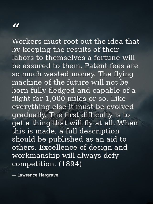 Workers must root out the idea that by keeping the results of their labors to themselves a fortune will be assured to th — Lawrence Hargrave