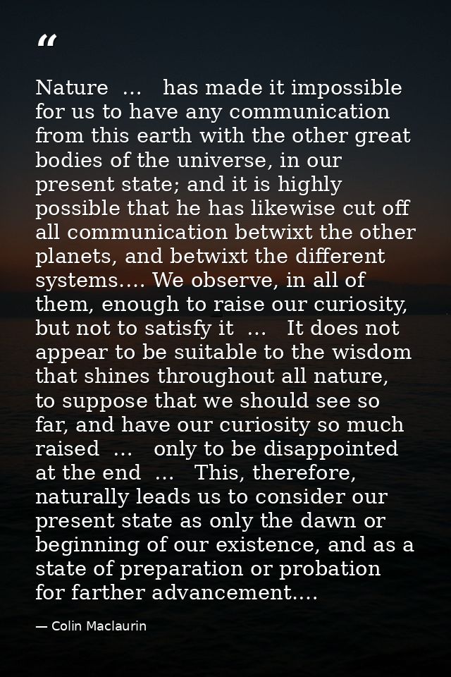 Nature  …   has made it impossible for us to have any communication from this earth with the other great bodies of the u — Colin Maclaurin