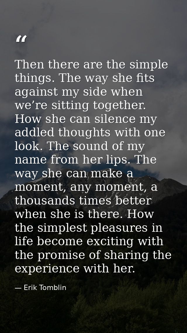 Then there are the simple things. The way she fits against my side when we’re sitting together. How she can silence my a — Erik Tomblin