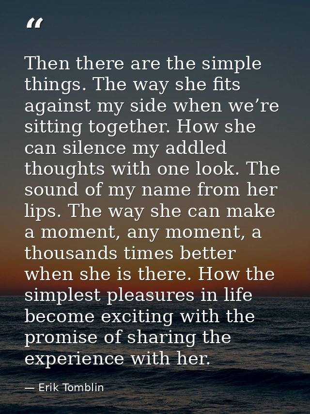 Then there are the simple things. The way she fits against my side when we’re sitting together. How she can silence my a — Erik Tomblin