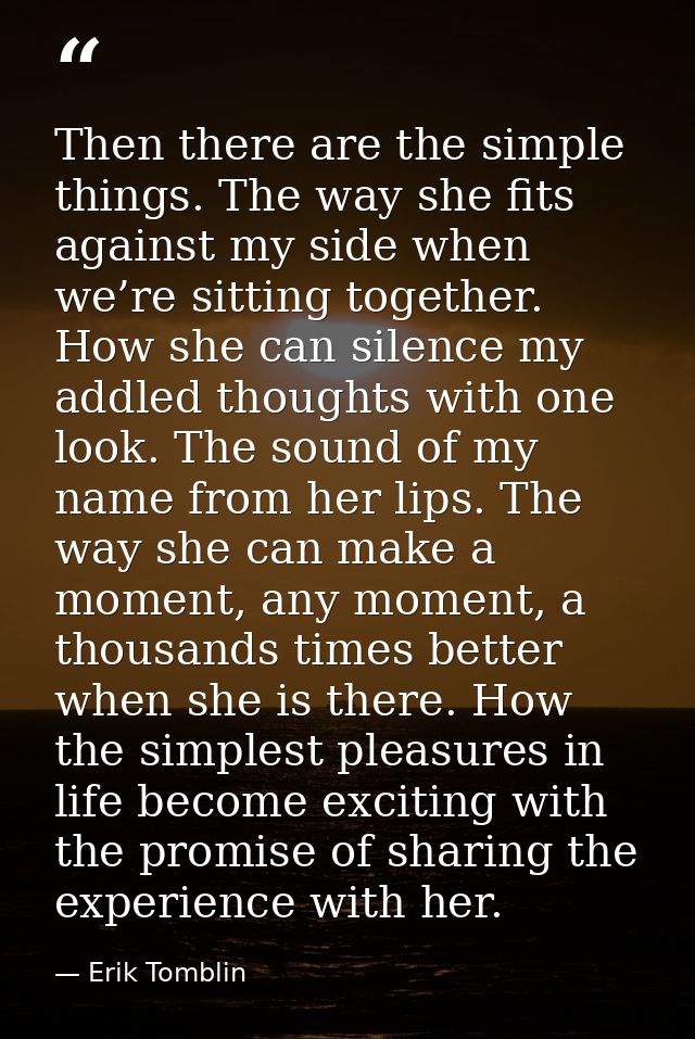 Then there are the simple things. The way she fits against my side when we’re sitting together. How she can silence my a — Erik Tomblin