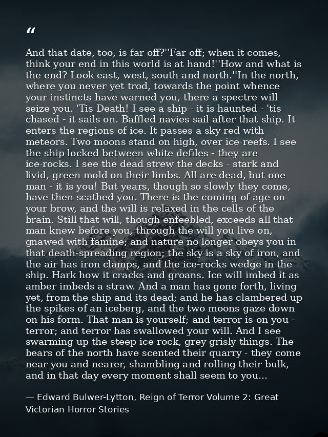 And that date, too, is far off?''Far off; when it comes, think your end in this world is at hand!''How and what is the e — Edward Bulwer-Lytton, Reign of Terror Volume 2: Great Victorian Horror Stories