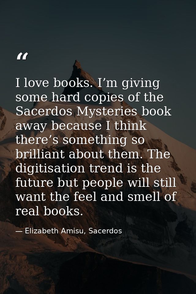 I love books. I’m giving some hard copies of the Sacerdos Mysteries book away because I think there’s something so brill — Elizabeth Amisu, Sacerdos