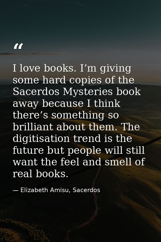 I love books. I’m giving some hard copies of the Sacerdos Mysteries book away because I think there’s something so brill — Elizabeth Amisu, Sacerdos