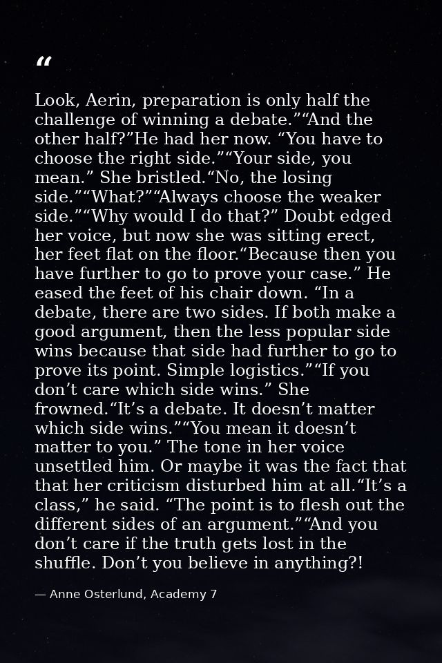 Look, Aerin, preparation is only half the challenge of winning a debate.”“And the other half?”He had her now. “You have  — Anne Osterlund, Academy 7