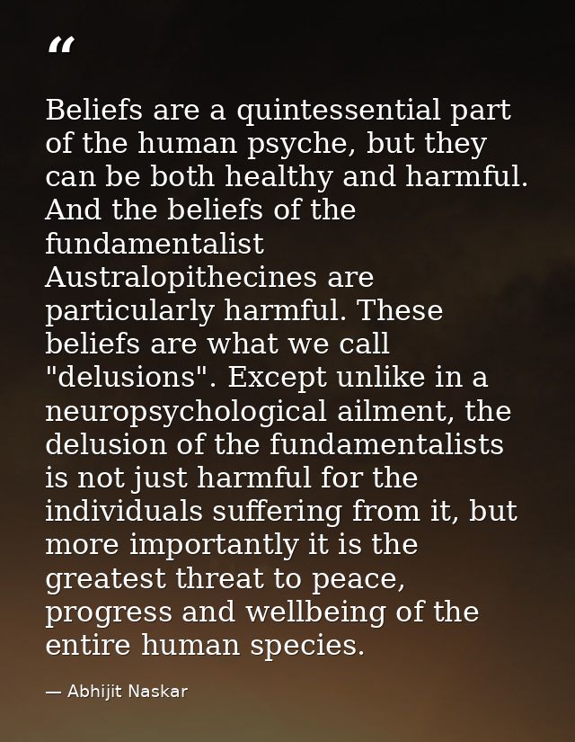 Beliefs are a quintessential part of the human psyche, but they can be both healthy and harmful. And the beliefs of the  — Abhijit Naskar