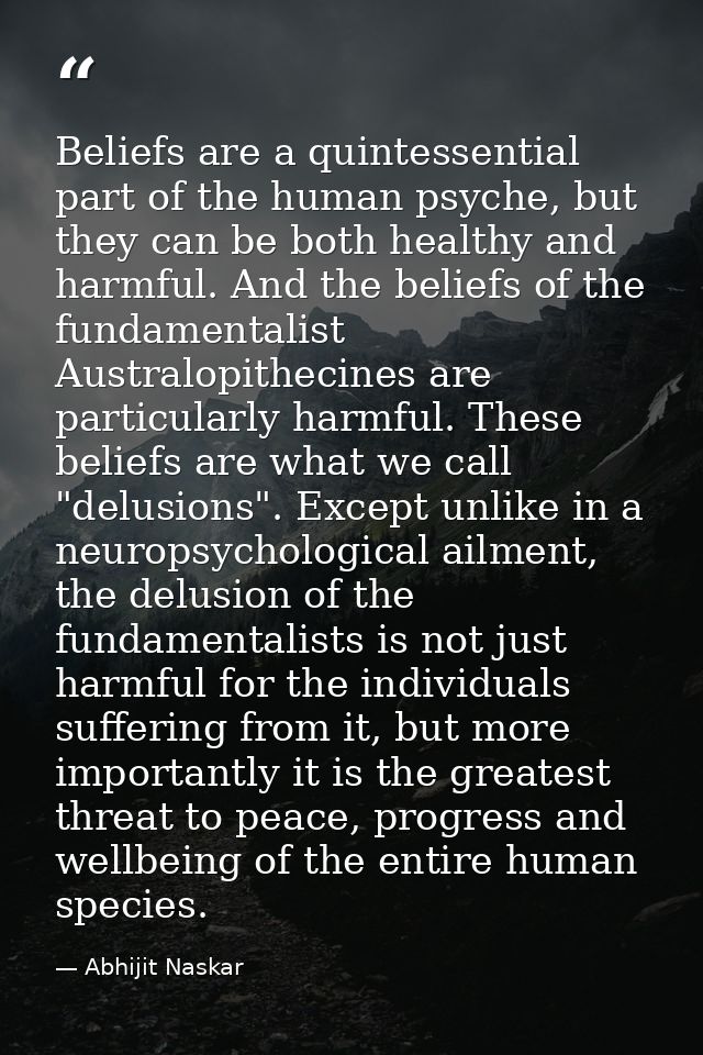 Beliefs are a quintessential part of the human psyche, but they can be both healthy and harmful. And the beliefs of the  — Abhijit Naskar
