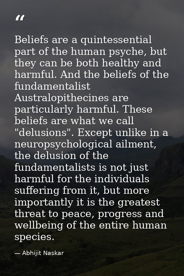 Beliefs are a quintessential part of the human psyche, but they can be both healthy and harmful. And the beliefs of the  — Abhijit Naskar