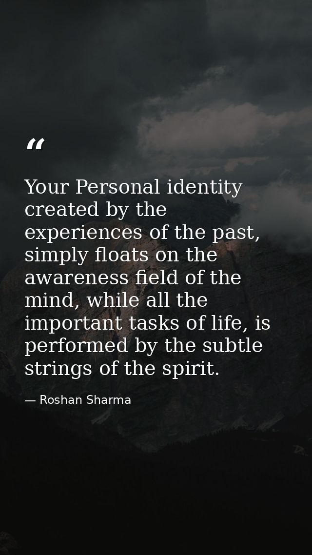 Your Personal identity created by the experiences of the past, simply floats on the awareness field of the mind, while a — Roshan Sharma