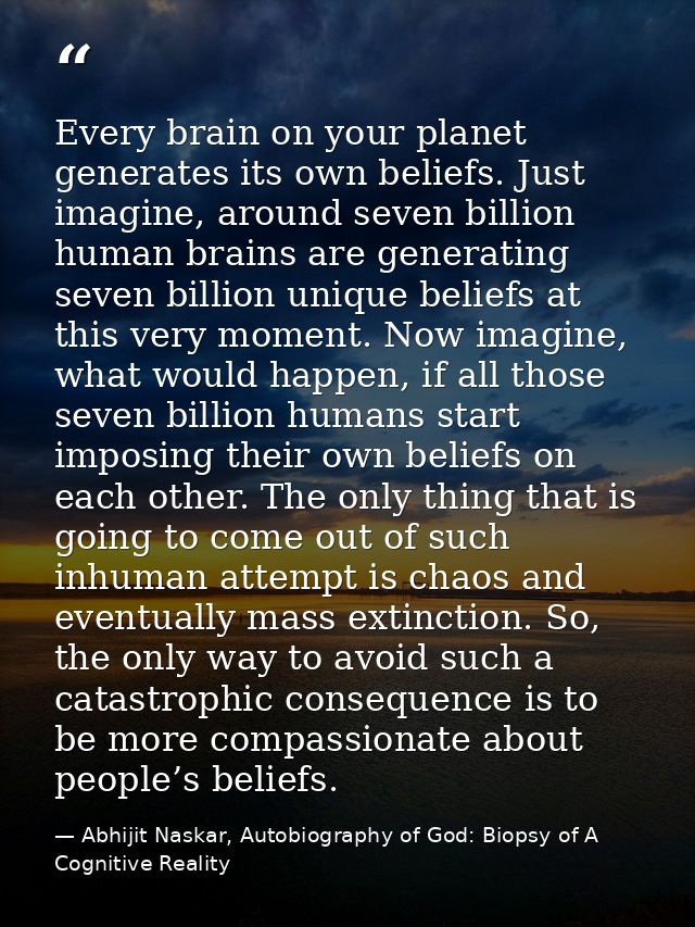 Every brain on your planet generates its own beliefs. Just imagine, around seven billion human brains are generating sev — Abhijit Naskar, Autobiography of God: Biopsy of A Cognitive Reality