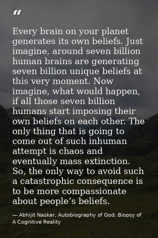 Every brain on your planet generates its own beliefs. Just imagine, around seven billion human brains are generating sev — Abhijit Naskar, Autobiography of God: Biopsy of A Cognitive Reality