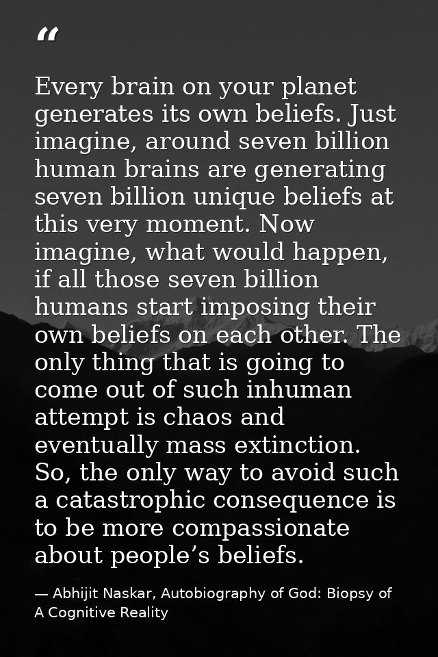 Every brain on your planet generates its own beliefs. Just imagine, around seven billion human brains are generating sev — Abhijit Naskar, Autobiography of God: Biopsy of A Cognitive Reality