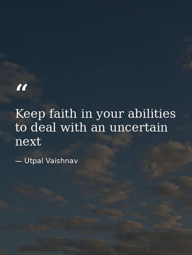 Keep faith in your abilities to deal with an uncertain next — Utpal Vaishnav