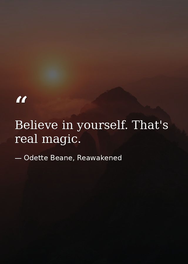 Believe in yourself. That's real magic. — Odette Beane, Reawakened