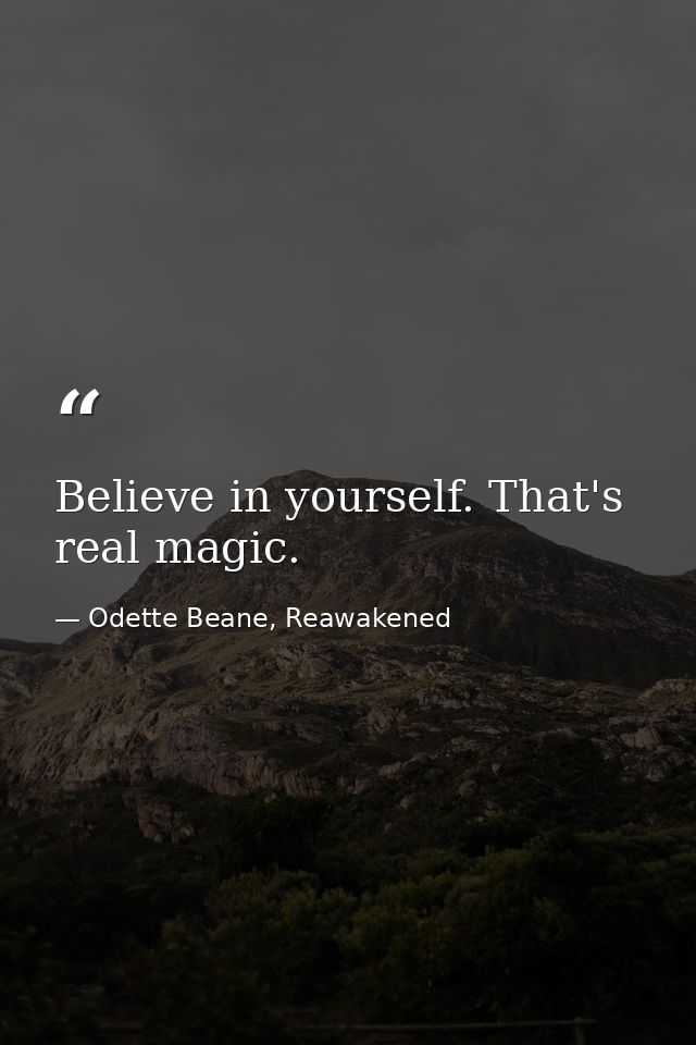 Believe in yourself. That's real magic. — Odette Beane, Reawakened