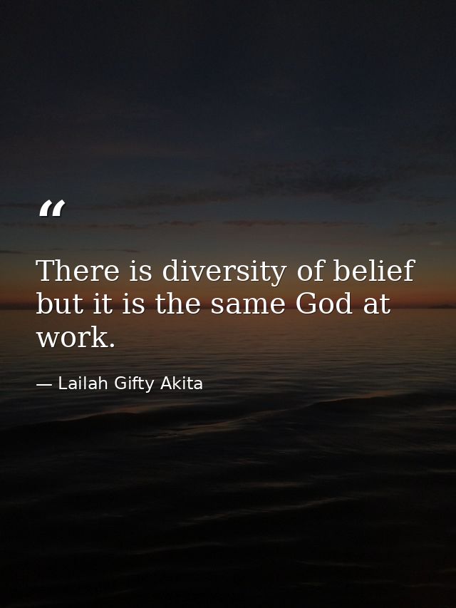 There is diversity of belief but it is the same God at work. — Lailah Gifty Akita