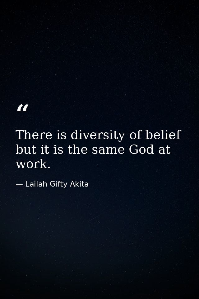 There is diversity of belief but it is the same God at work. — Lailah Gifty Akita