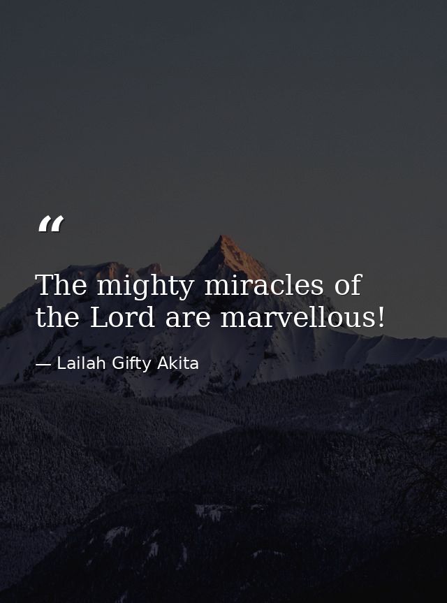 The mighty miracles of the Lord are marvellous! — Lailah Gifty Akita