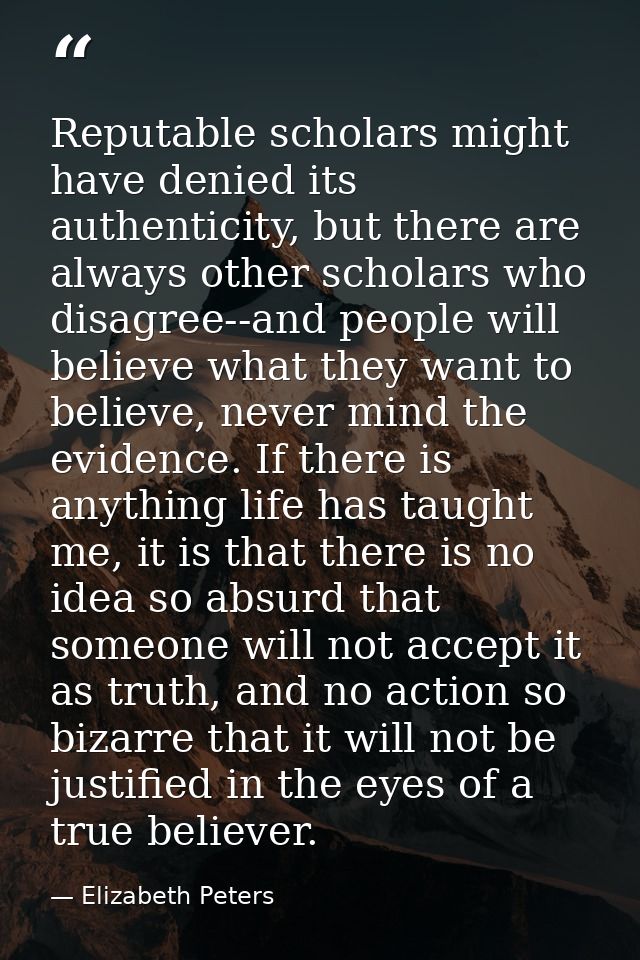 Reputable scholars might have denied its authenticity, but there are always other scholars who disagree--and people will — Elizabeth Peters