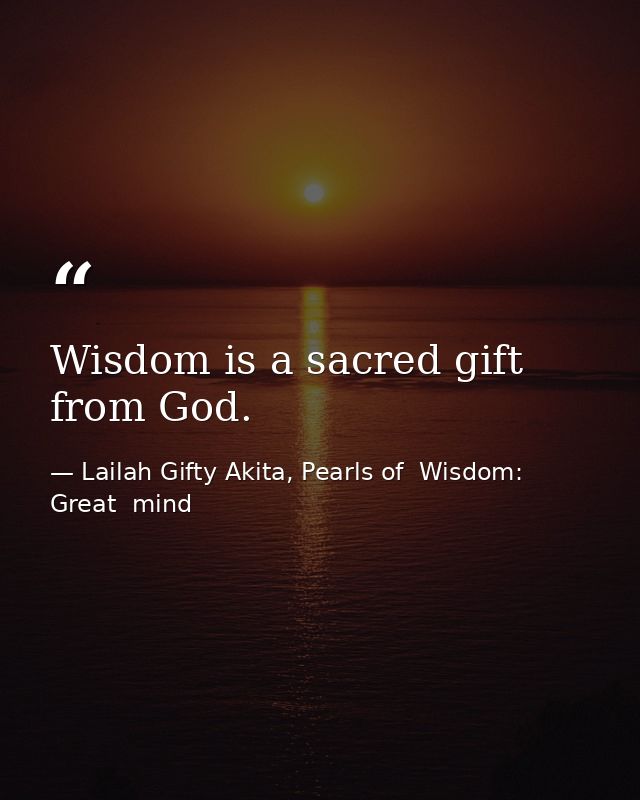 Wisdom is a sacred gift from God. — Lailah Gifty Akita, Pearls of  Wisdom: Great  mind
