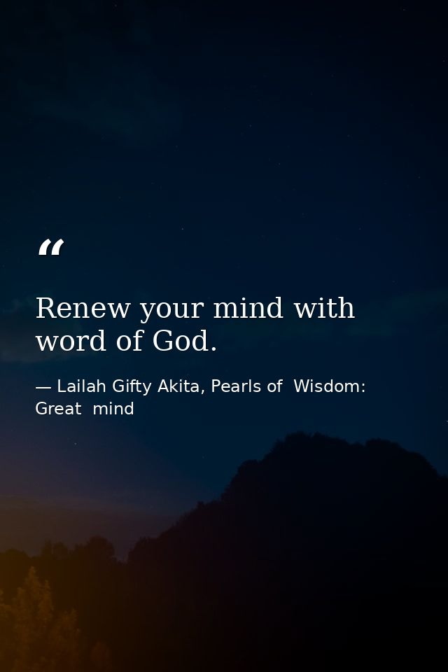 Renew your mind with word of God. — Lailah Gifty Akita, Pearls of  Wisdom: Great  mind
