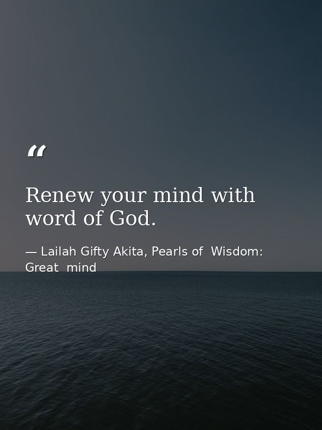 Renew your mind with word of God. — Lailah Gifty Akita, Pearls of  Wisdom: Great  mind