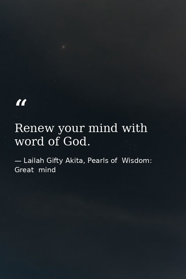 Renew your mind with word of God. — Lailah Gifty Akita, Pearls of  Wisdom: Great  mind
