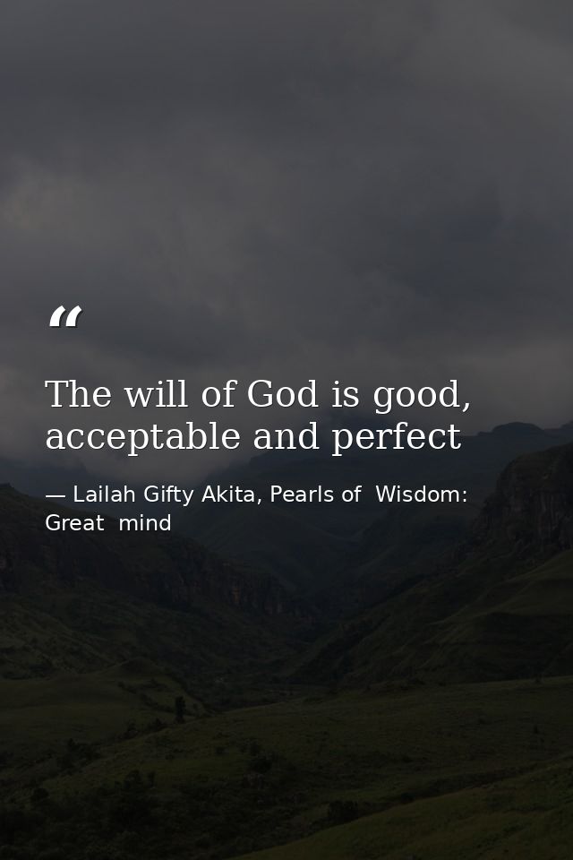 The will of God is good, acceptable and perfect — Lailah Gifty Akita, Pearls of  Wisdom: Great  mind