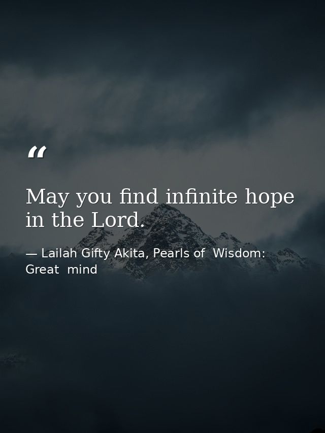 May you find infinite hope in the Lord. — Lailah Gifty Akita, Pearls of  Wisdom: Great  mind